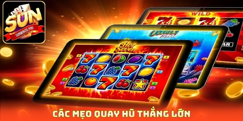 Các mẹo quay hũ thắng lớn