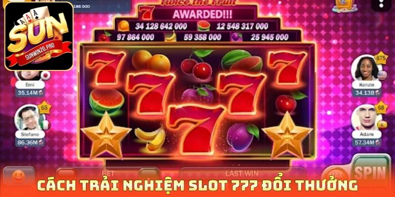 Cách trải nghiệm slot 777 đổi thưởng