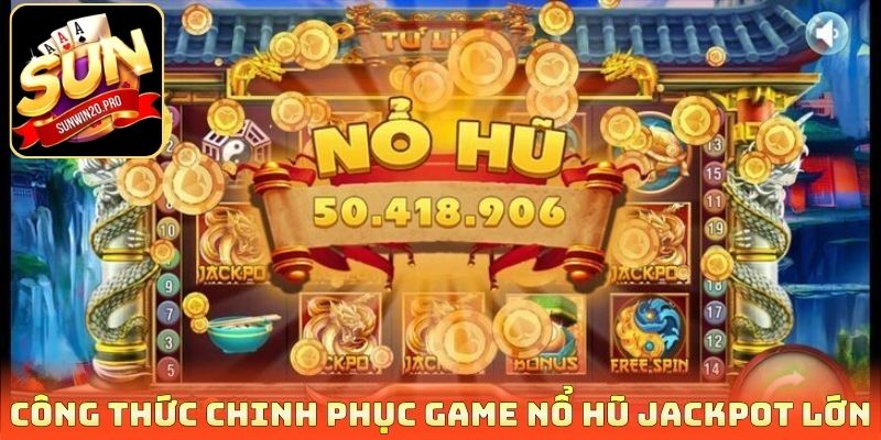 Công thức chinh phục game nổ hũ jackpot lớn