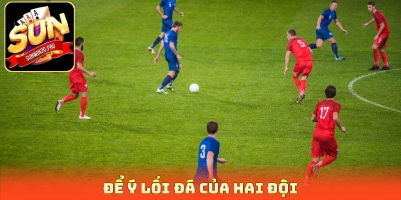Để ý lối đá của hai đội