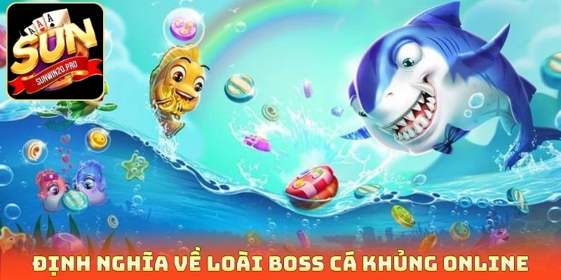 Định nghĩa về loài Boss cá khủng online
