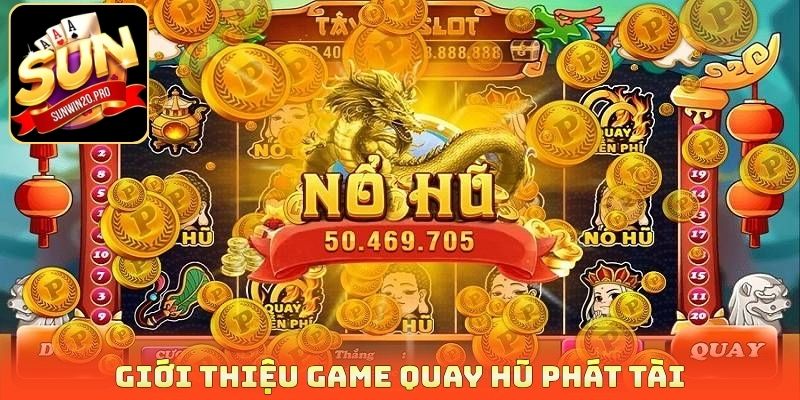 Giới thiệu game quay hũ phát tài