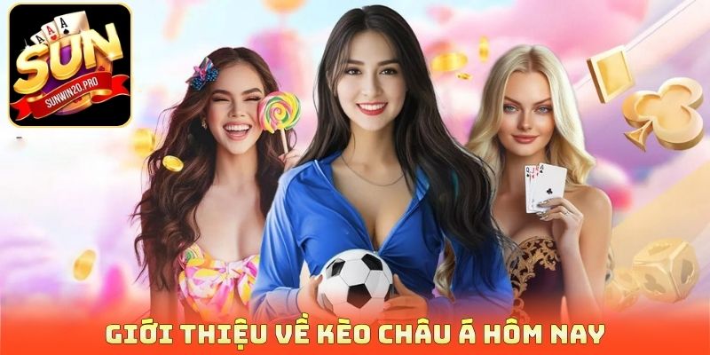 Giới thiệu về kèo châu Á hôm nay