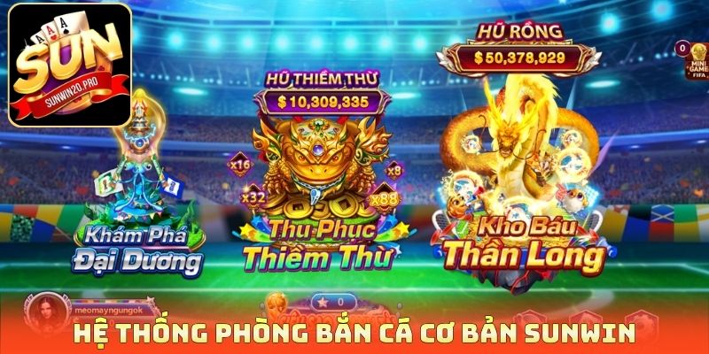 Hệ thống phòng bắn cá cơ bản Sunwin