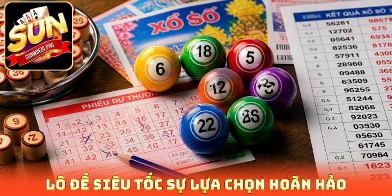 Lô đề siêu tốc sự lựa chọn hoàn hảo 