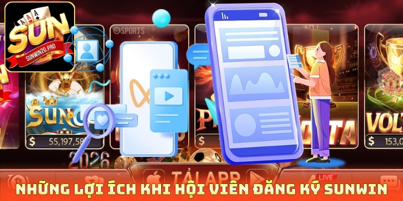 Đăng Ký Sunwin - Hướng Dẫn 3 Bước Và Lưu Ý Quan Trọng 1 Những lợi ích khi hội viên đăng ký Sunwin