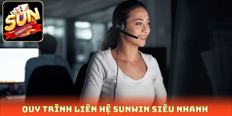 Liên Hệ Sunwin - Hỗ Trợ 24/24 Phản Hồi Chỉ Sau 3 Phút 3 Quy trình liên hệ Sunwin siêu nhanh