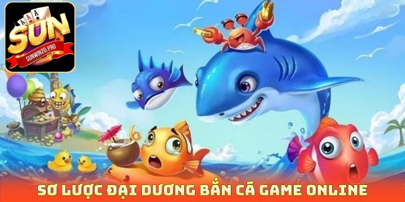 Sơ lược Đại dương bắn cá game online