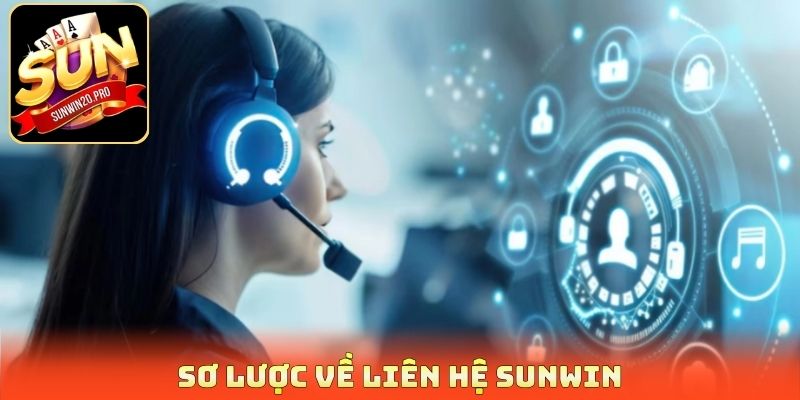Liên Hệ Sunwin - Hỗ Trợ 24/24 Phản Hồi Chỉ Sau 3 Phút 1 Sơ lược về liên hệ Sunwin