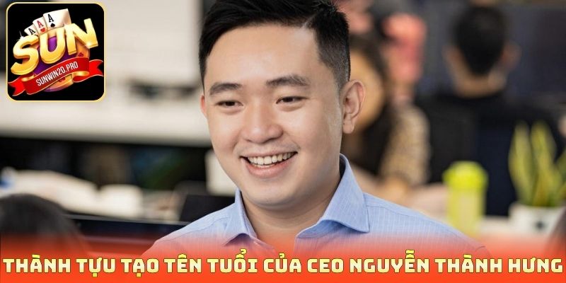 Thành tựu tạo tên tuổi của CEO Nguyễn Thành Hưng