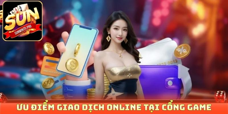 Ưu điểm giao dịch online tại cổng game