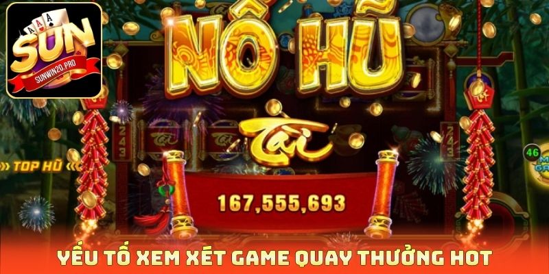 Yếu tố xem xét game quay thưởng hot